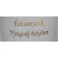 Urna felirat - Édesanyánk nyugodj békében Urna felirat - Édesanyánk nyugodj békében